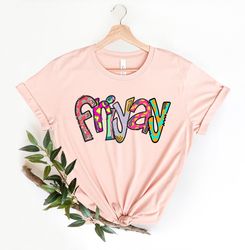 Friyay Shirt PNG, Fri-Yay Shirt PNG, Friyay T-Shirt PNG Teacher Shirt PNG, Funny Teacher Shirt PNG, Mom Shirt PNG, Teach