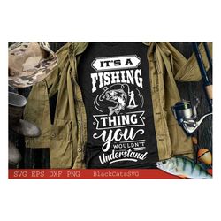 It's a fishing thing you wouldn't understand svg, Fishing poster svg, Fish svg, Fishing Svg,  Fishing Shirt, Fathers Day