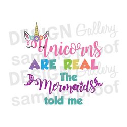 Unicorns are real the Mermaids told me - JPG, png & SVG, DXF cut file, Printable Digital Instant Download, Believe Magic