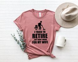 i tried to retire shirt png, retirement gift, funny dad gift, funny husband gift, wife gift, positive shirt png, housewo