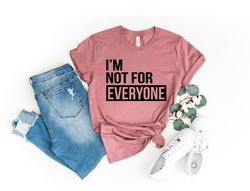 Im Not for Everyone Shirt Png, Im Not for Everyone T-Shirt Png, Gift For Sister, Gift For Best Friend, Womens Gifts, Sar