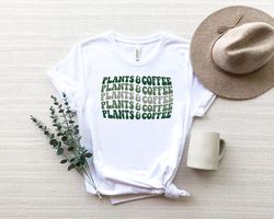 Plants and Coffee Shirt Png, Plant and Coffee Lover Shirt Png, Spring Everyday Tee, Plant Lover Shirt Png, Botanical Flo