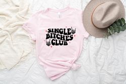 Single Bitches Club Shirt Png, Self Love Club,Womens Valentine Shirt Png, Cute Valentine Shirt Png, Valentines Love Tee,