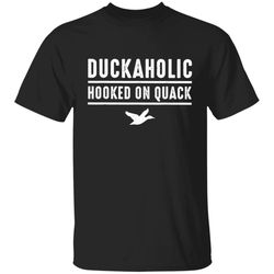 Duckaholic hooked on quack duck hunting hunter T-Shirt