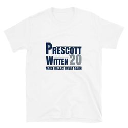 Prescott And Witten Make Dallas Great Again Novelty Tshirt for Men and Women