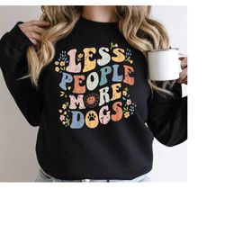 Less People More Dogs Sweatshirt, Retro Dog Lover Hoodie, Floral Dog Lover Gift, Funny Dog Sweatshirt Gift-466