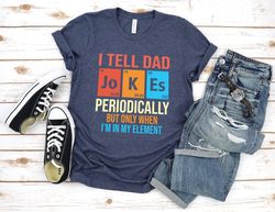 I Tell Dad Jokes Shirt Png, Fathers Day Shirt Png, I Tell Dad Jokes Periodically, Dad Jokes Shirt Png, Daddy Shirt Png,