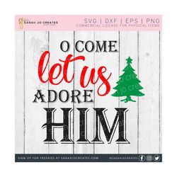 O Come Let Us Adore Him SVG - Winter SVG - Christmas SVG - Merry Christmas Svg - Christmas Sign Svg - Christian Christmas Svg