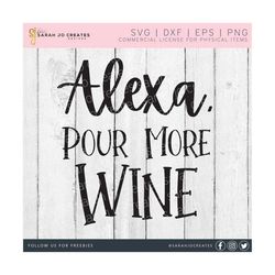 Alexa Pour More Wine SVG - Kitchen SVG - Farmhouse Kitchen SVG - Wine Glass Svg - Home Decor Svg - Alexa Svg - Pdf Eps Dfx