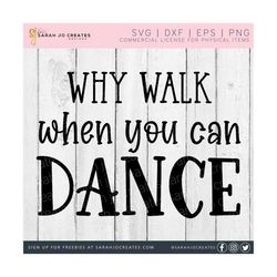 why walk when you can dance svg - dance svg - southern phrase svg - dancer quote svg - tshirt svg - ballet svg