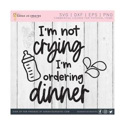 I'm Not Crying I'm Ordering Dinner SVG - Baby SVG - Baby Nursery SVG - Baby Sign Svg - Funny Baby Shirt Svg - Baby Bodysuit Svg