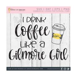 I Drink Coffee Like A Gilmore Girl SVG - Gilmore Girls SVG - Luke's Diner Svg - Stars Hollow SVG - Png - Dxf - Eps - Cricut - Silhouette
