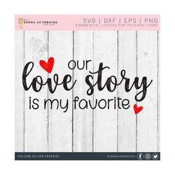 Our Love Story Is My Favorite SVG - Our Love Story Svg - Valentine's Day SVG - Valentine SVG - Heart Love Svg - Valentine Decor Svg