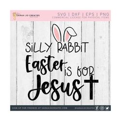 Silly Rabbit Easter Is For Jesus SVG - Easter Svg - Easter Religious SVG - Easter Bunny SVG - Easter Rabbit Svg - Bunny Ears Svg