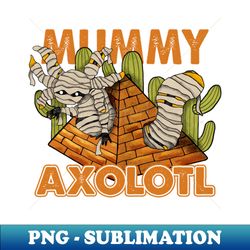 The Mummy Axolotl - PNG Sublimation Digital Download - Perfect for Sublimation Art