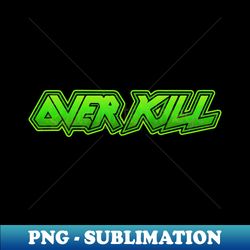 Overkill - Elegant Sublimation PNG Download - Spice Up Your Sublimation Projects