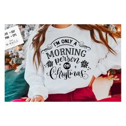 I'm only a morning person on Christmas svg, Funny Christmas svg, Christmas funny svg, Merry Christmas svg,