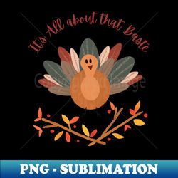 its all about that baste - elegant sublimation png download - perfect for personalization