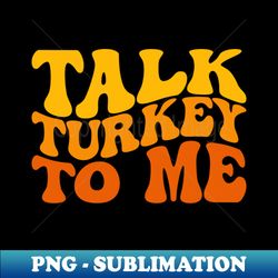 Talk Turkey To me - Vintage Sublimation PNG Download - Transform Your Sublimation Creations