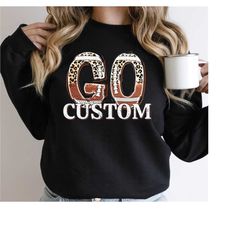 go custom sweatshirt, go team hodie, go football team shirt, school football sweatshirt, personalized football team yout