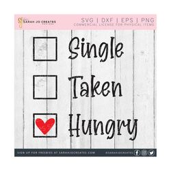 Single Taken Hungry SVG - Valentine's Day SVG - Valentine SVG - Valentine's Food Svg - Single Taken Hungry Valentine Svg