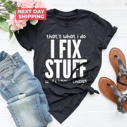 I Fix Stuff And I Know Things Funny Dad Gift, Handyman Tee Dad Shirt PNG, Gift for Boyfriend Husband T-Shirt PNG Papa T