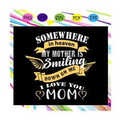Somewhere in between my mother smiling down svg, mother svg, mother love gift, mother gift svg, mother shirt, mother cli