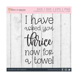 I Have Asked You Thrice Now For A Towel SVG - Schitt's Creek SVG - Schitts Creek Svg - Schitt's Creek Quote Svg - Png Dxf Eps