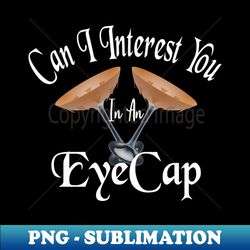 can i interest you in an eye cap - decorative sublimation png file - capture imagination with every detail