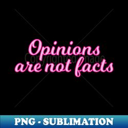 Opinions are not facts - pink edition - Instant Sublimation Digital Download - Fashionable and Fearless