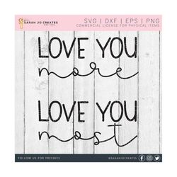 Love You More and Love You Most SVGs - Love You More Svg - Valentine's Day SVG - Valentine SVG - Love You Most Svg - Valentine Shirt Svg