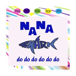 Nana shark do do do, nana, nana svg, nana gift, nana birthday, nana life, best nana ever, gift from children,Files For S