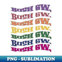 GEORGE WALKER BUSH LGBTQ AMERICA TEXT - Sublimation-Ready PNG File - Vibrant and Eye-Catching Typography