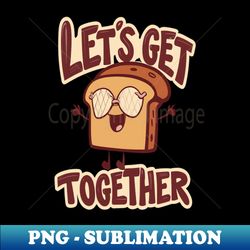 Lets Get Together Thanksgiving  Design - Special Edition Sublimation PNG File - Unleash Your Creativity