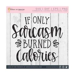 If Only Sarcasm Burned Calories SVG - Kitchen SVG - Sarcasm SVG - Funny Sarcasm Quote Svg - Funny Quote Svg - Pdf Eps Dfx