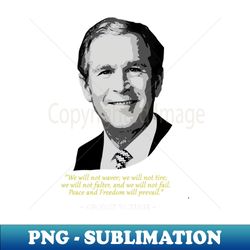 George W Bush Quote - Stylish Sublimation Digital Download - Spice Up Your Sublimation Projects