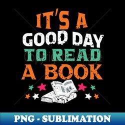 Its Good Day To Read A Book - Signature Sublimation PNG File - Unleash Your Creativity