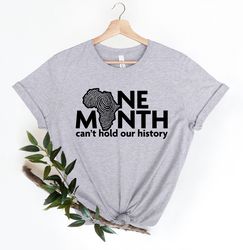 One Month Cant Hold Our History Shirt PNG, Black History Month Shirt PNG, Black Lives Matter Shirt PNG, Human Rights, Ju