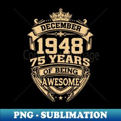 Retro December 1948 75 Years Of Being Awesome 75th Birthday for Women and Men - Premium PNG Sublimation File - Perfect for Sublimation Mastery