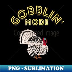 Gobblin Mode Yellow Letters - Professional Sublimation Digital Download - Defying the Norms
