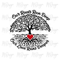 Family Reunion SVG Our Roots Run Deep Our Love Runs Deeper Family Tree Design for Customizing Family Gathering T Shirts