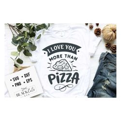 I love you more than pizza SVG, Valentine's Day SVG, Valentine Shirt Svg, Love Svg,