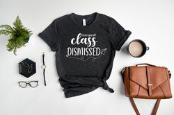 I Love You All Class Dismissed Teacher Shirt PNG, Last Day Of School Teacher Shirt PNG ,Teacher Gift, Last Day Of School