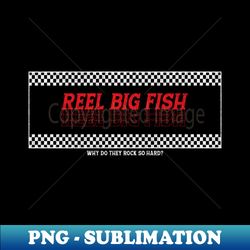 Reel Big Fish Why Do They Rock So Hard - Exclusive PNG Sublimation Download - Perfect for Personalization