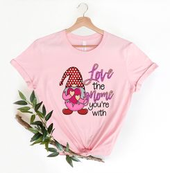 Love the Gnome you are with Valentines Day Shirt Png,  Cute Valentines Day Shirt Png, Cute gift for her, womens Shirt Pn