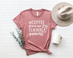 Coffee Gives Me Teacher Powers Shirt Png, Teacher Shirt Png, Gift for Teacher, Teacher Appreciation Shirt Png,