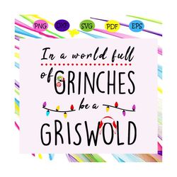 In a world full of grinches griswold,Christmas Svg, merry christmas, grinch svg, funny christmas svg, xmas svg,santa hat