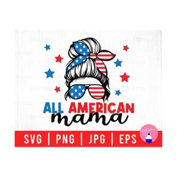 All American Mama, American Mom, American Family, Messy Bun Mom Life Svg Png Eps Jpg Files For DIY T-shirt, Sticker, Mug, Gifts