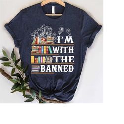 I'm With The Banned Book Lovers Flowers Shirt Women Teachers  Reading Gifts For Librarian Bookish Bookworm Book Nerd Boo