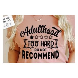 Adulthood too hard do not recommend SVG, Sassy svg , Sarcastic SVG, Funny svg, Sarcasm Svg, Snarky Humor SVG